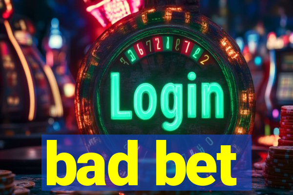 bad bet